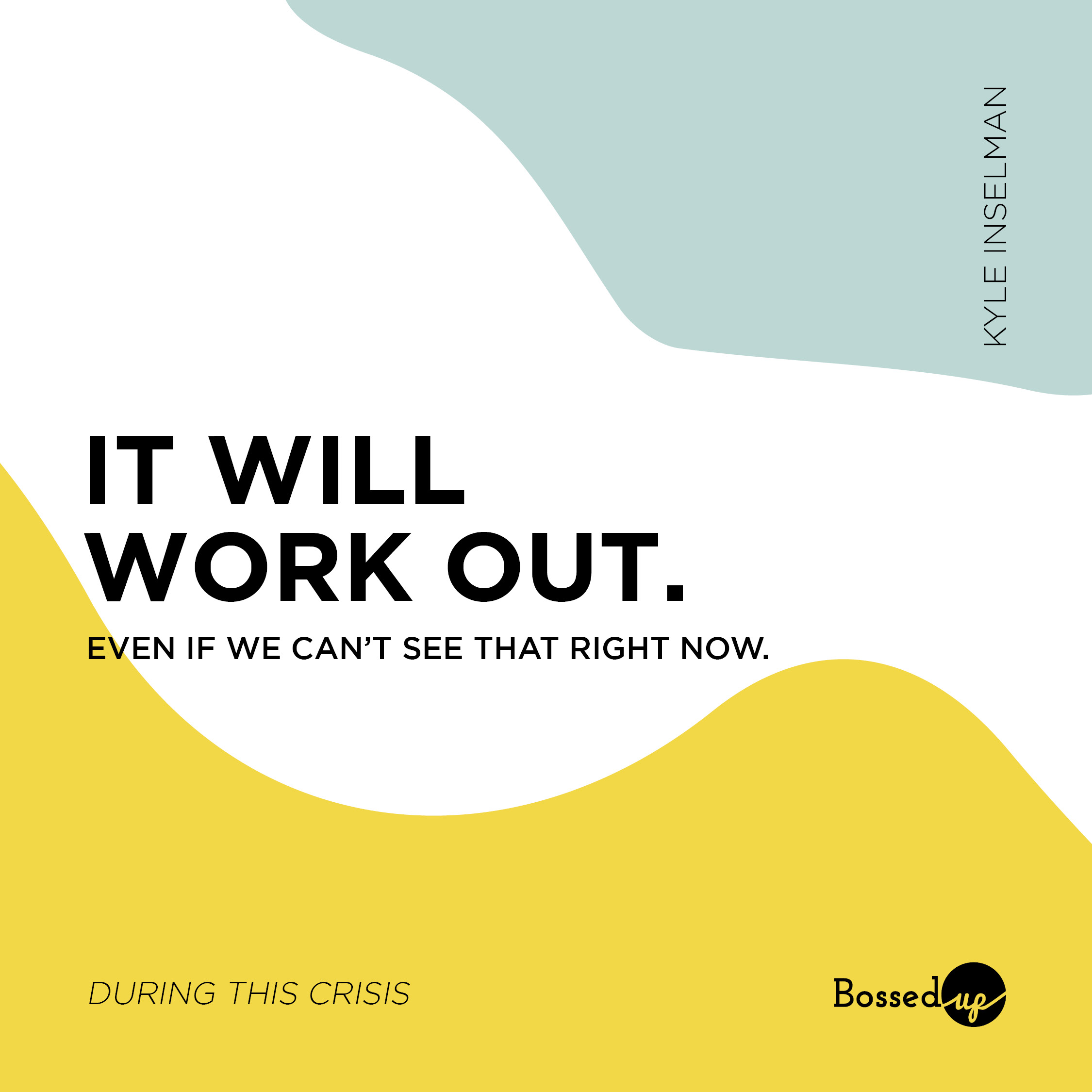 It will work out. Even if we can't see that right now.